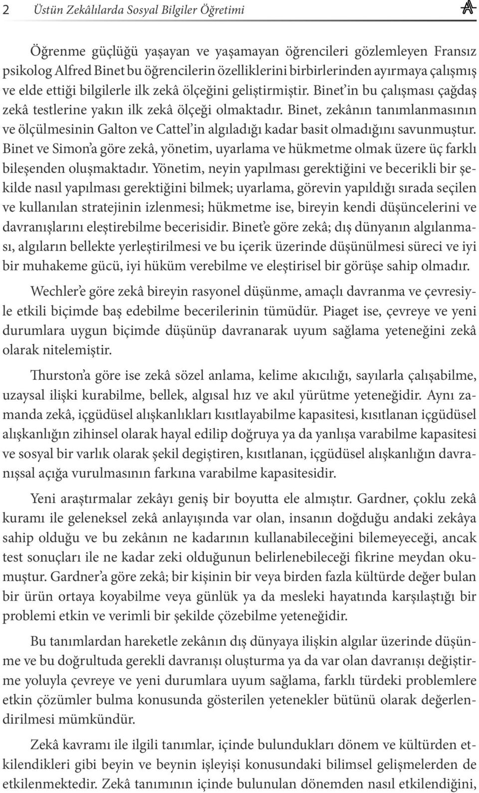 Binet, zekânın tanımlanmasının ve ölçülmesinin Galton ve Cattel in algıladığı kadar basit olmadığını savunmuştur.