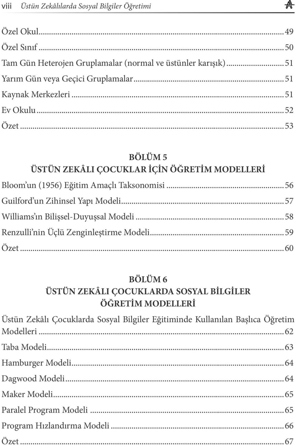 ..57 Williams ın Bilişsel-Duyuşsal Modeli...58 Renzulli nin Üçlü Zenginleştirme Modeli...59 Özet.