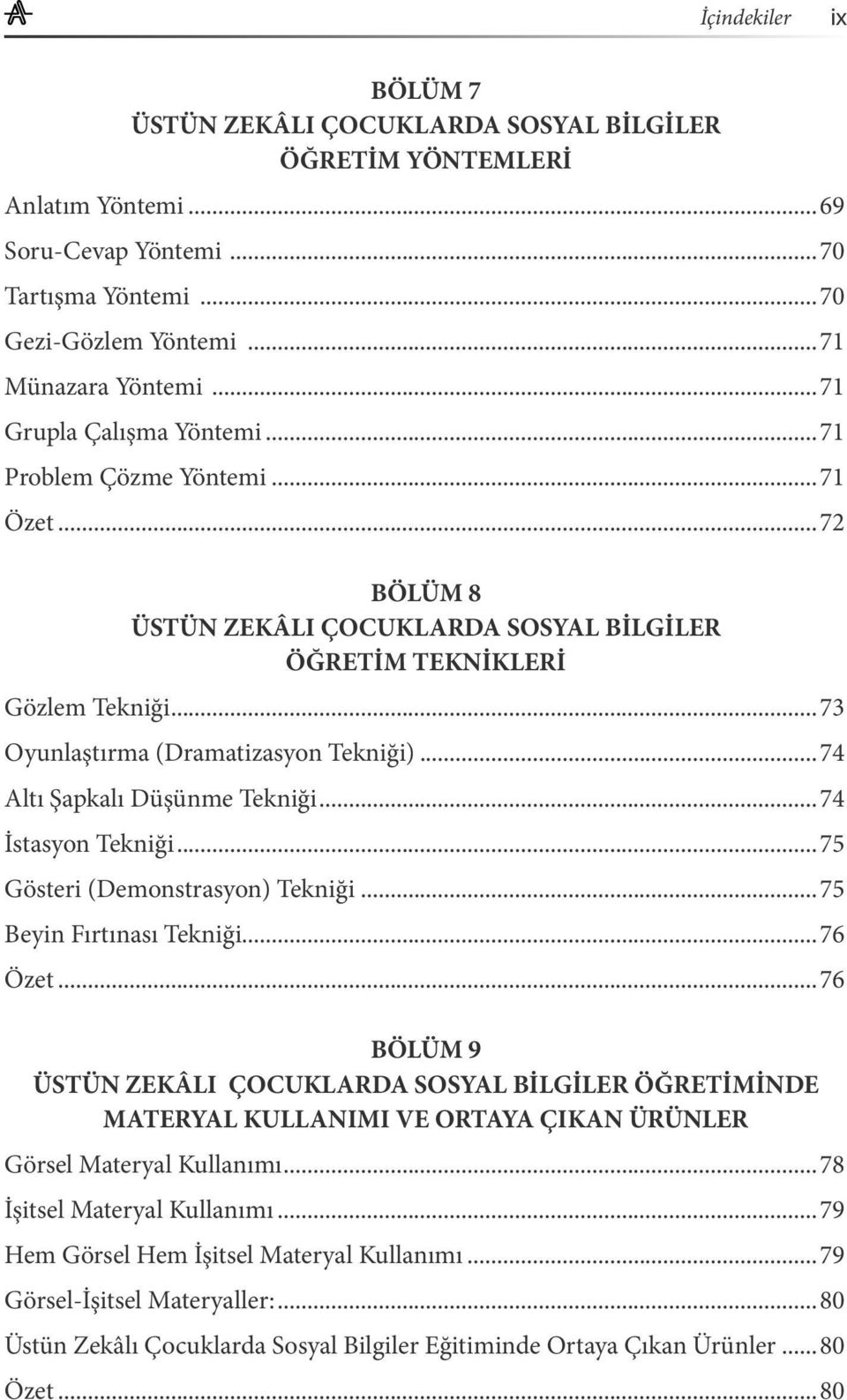 ..74 Altı Şapkalı Düşünme Tekniği...74 İstasyon Tekniği...75 Gösteri (Demonstrasyon) Tekniği...75 Beyin Fırtınası Tekniği...76 Özet.