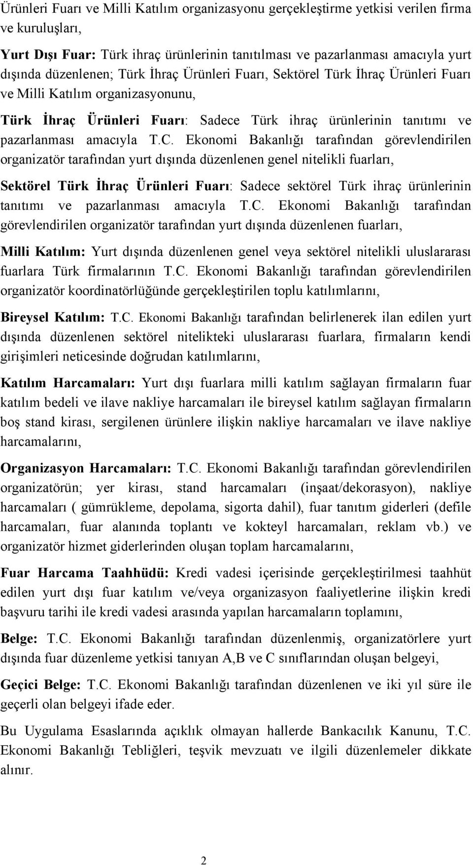 Ekonomi Bakanlığı tarafından görevlendirilen organizatör tarafından yurt dışında düzenlenen genel nitelikli fuarları, Sektörel Türk İhraç Ürünleri Fuarı: Sadece sektörel Türk ihraç ürünlerinin