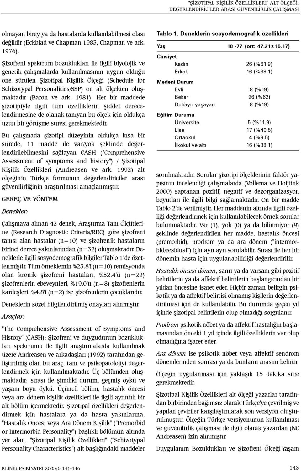 Þizofreni spektrum bozukluklarý ile ilgili biyolojik ve genetik çalýþmalarda kullanýlmasýnýn uygun olduðu öne sürülen Þizotipal Kiþilik Ölçeði (Schedule for Schizotypal Personalities/SSP) on alt