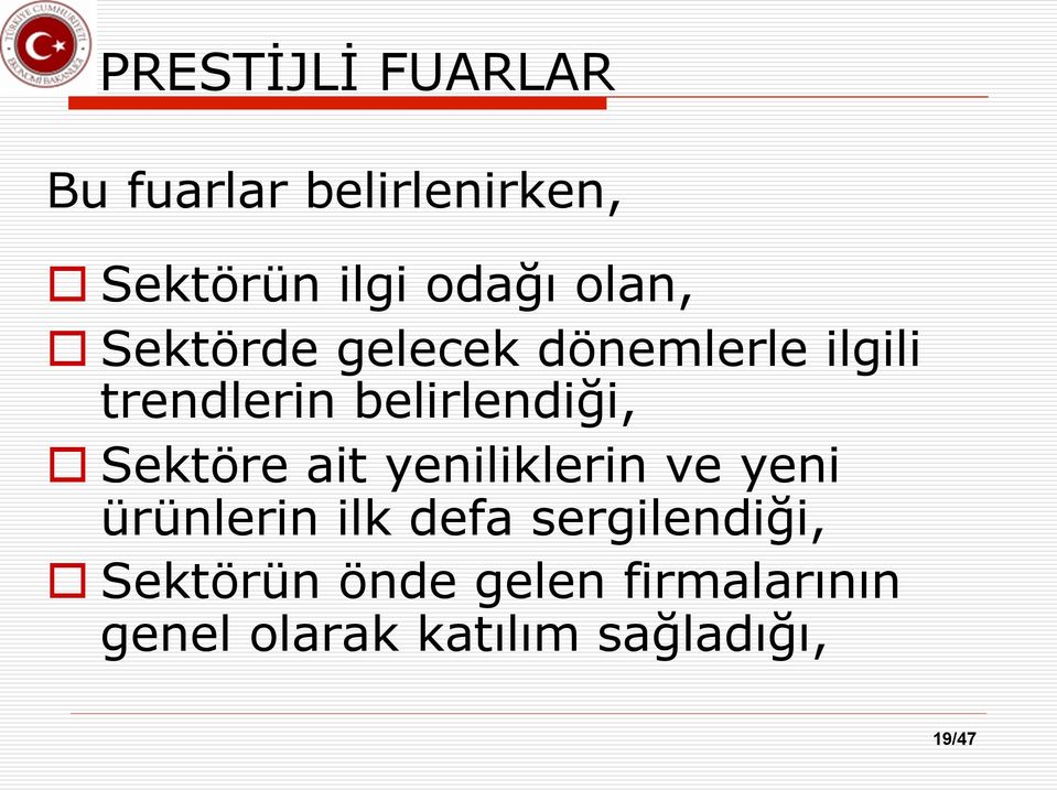 o Sektöre ait yeniliklerin ve yeni ürünlerin ilk defa sergilendiği,