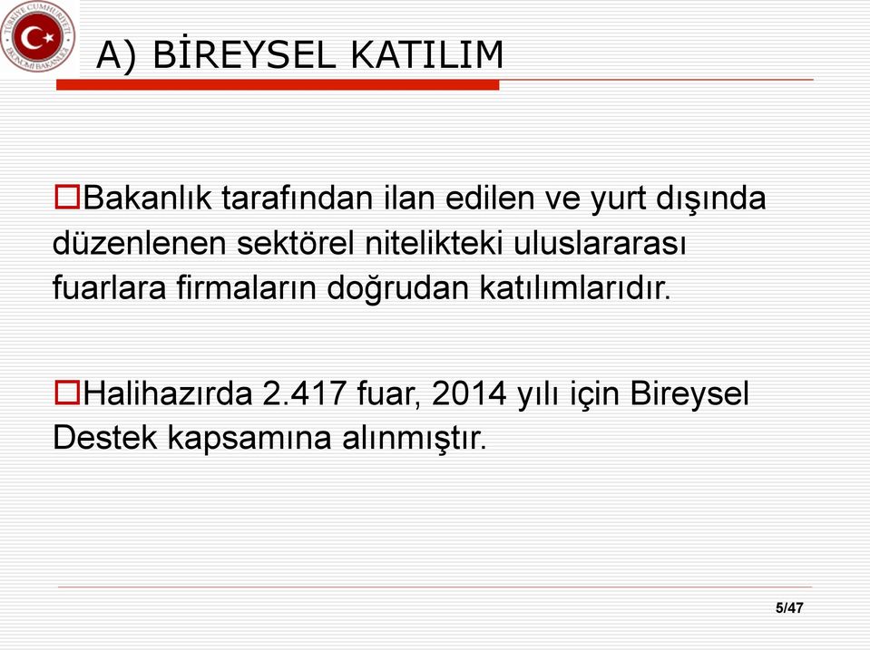 fuarlara firmaların doğrudan katılımlarıdır. o Halihazırda 2.