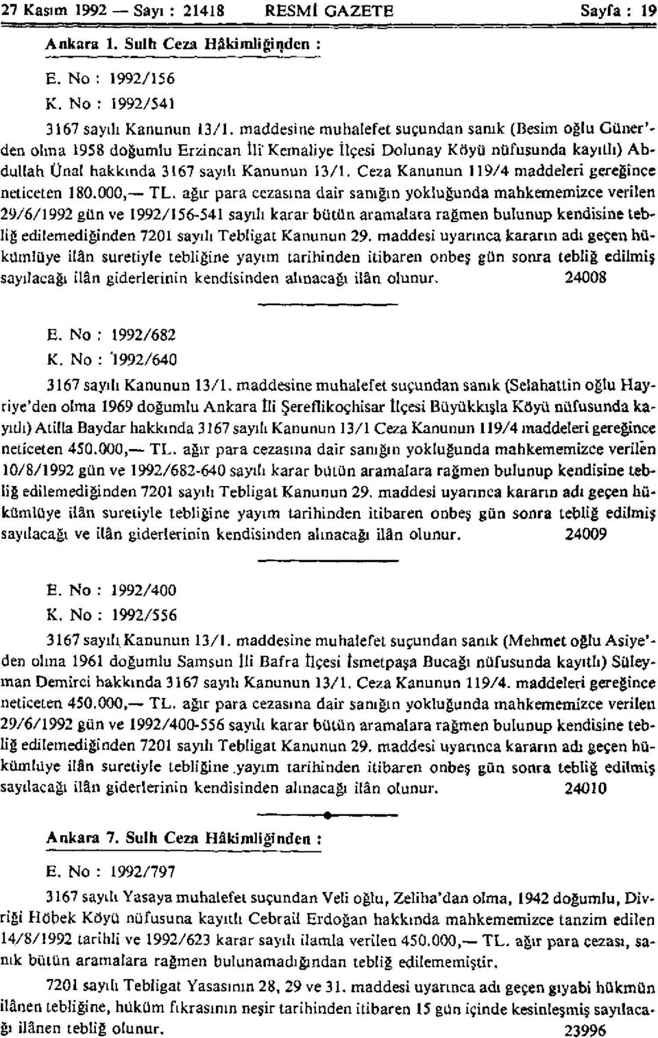 Ceza Kanunun 119/4 maddeleri gereğince neticeten 180.000, TL.