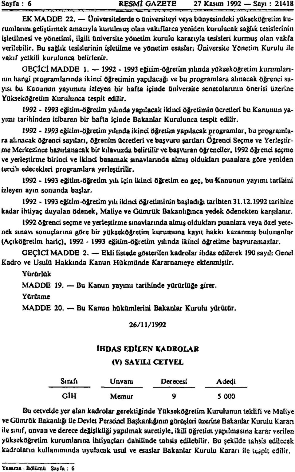 üniversite yönetim kurulu kararıyla tesisleri kurmuş olan vakfa verilebilir. Bu sağlık tesislerinin işletilme ve yönetim esasları Üniversite Yönetim Kurulu ile vakıf yetkili kurulunca belirlenir.