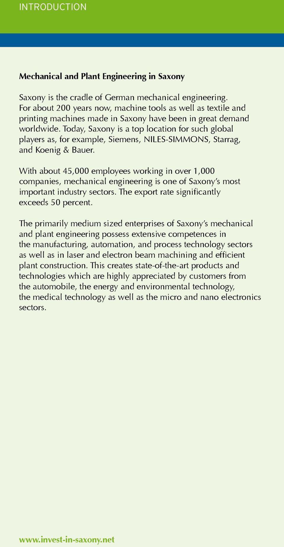 Today, Saxony is a top location for such global players as, for example, Siemens, NILES-SIMMONS, Starrag, and Koenig & Bauer.