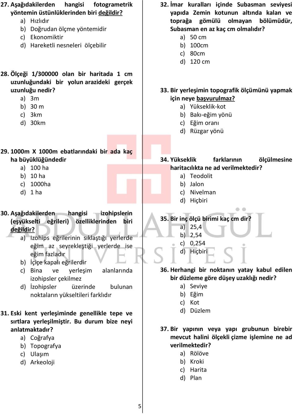 İmar kuralları içinde Subasman seviyesi yapıda Zemin kotunun altında kalan ve toprağa gömülü olmayan bölümüdür, Subasman en az kaç cm olmalıdır? a) 50 cm b) 100cm c) 80cm d) 120 cm 33.