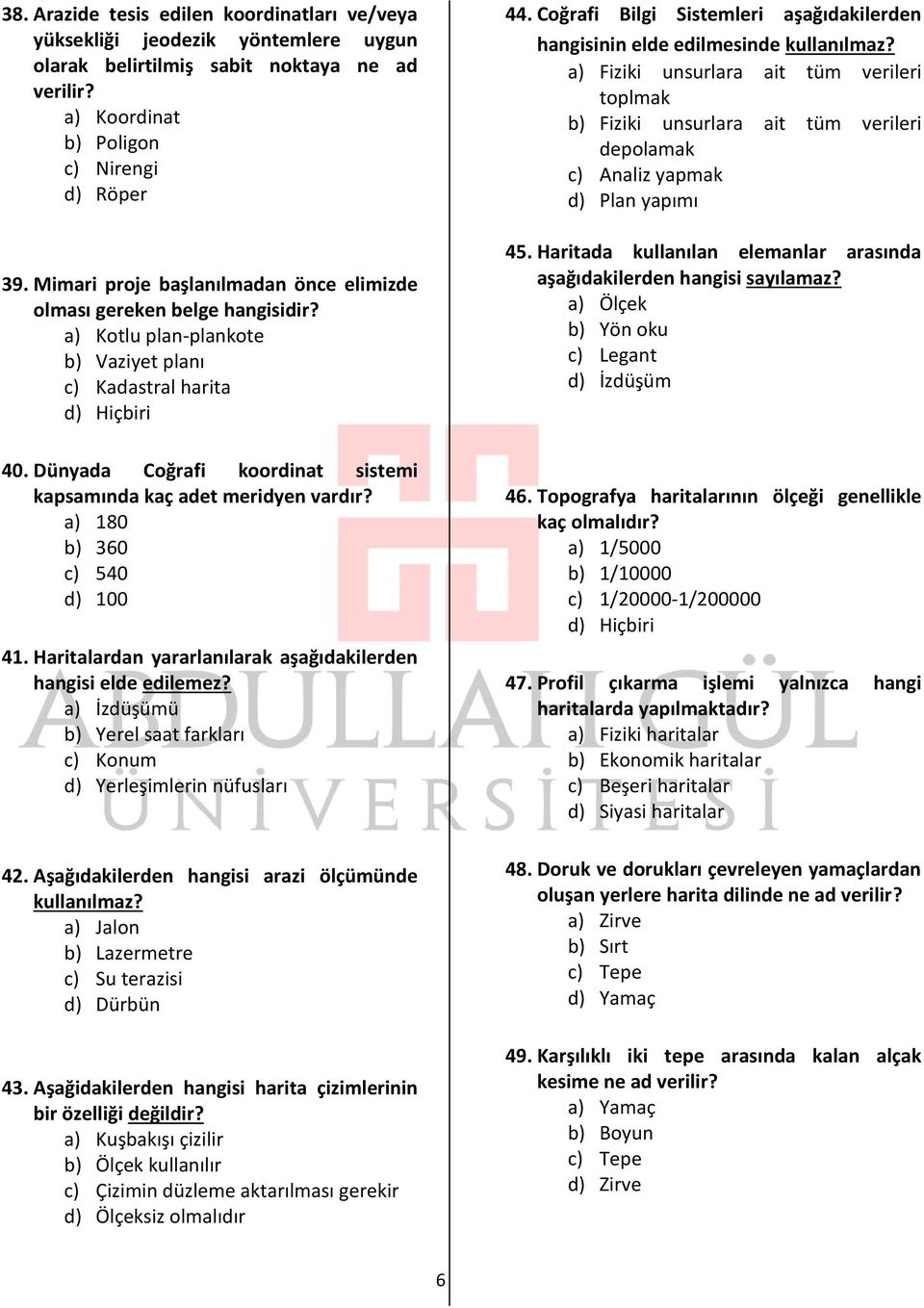 Coğrafi Bilgi Sistemleri aşağıdakilerden hangisinin elde edilmesinde kullanılmaz?