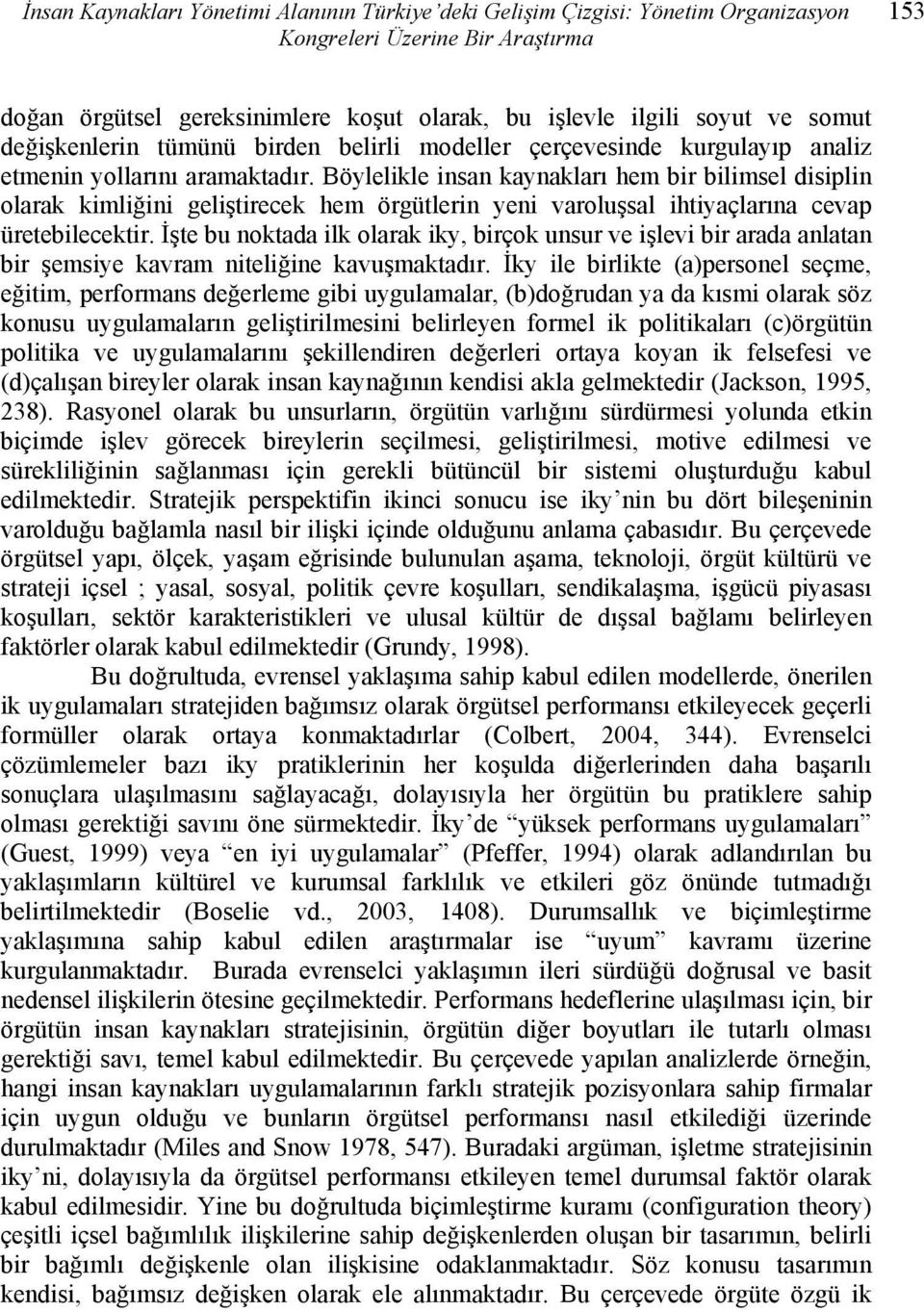 Böylelikle insan kaynakları hem bir bilimsel disiplin olarak kimliğini geliştirecek hem örgütlerin yeni varoluşsal ihtiyaçlarına cevap üretebilecektir.