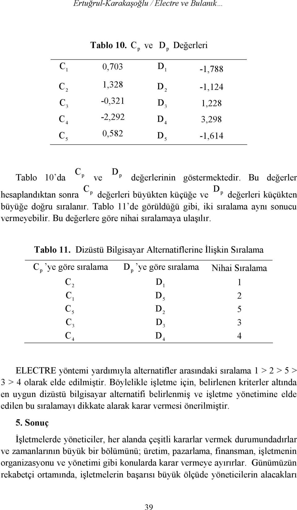 Bu değerlere göre nihai sıralamaya ulaşılır. Tablo.