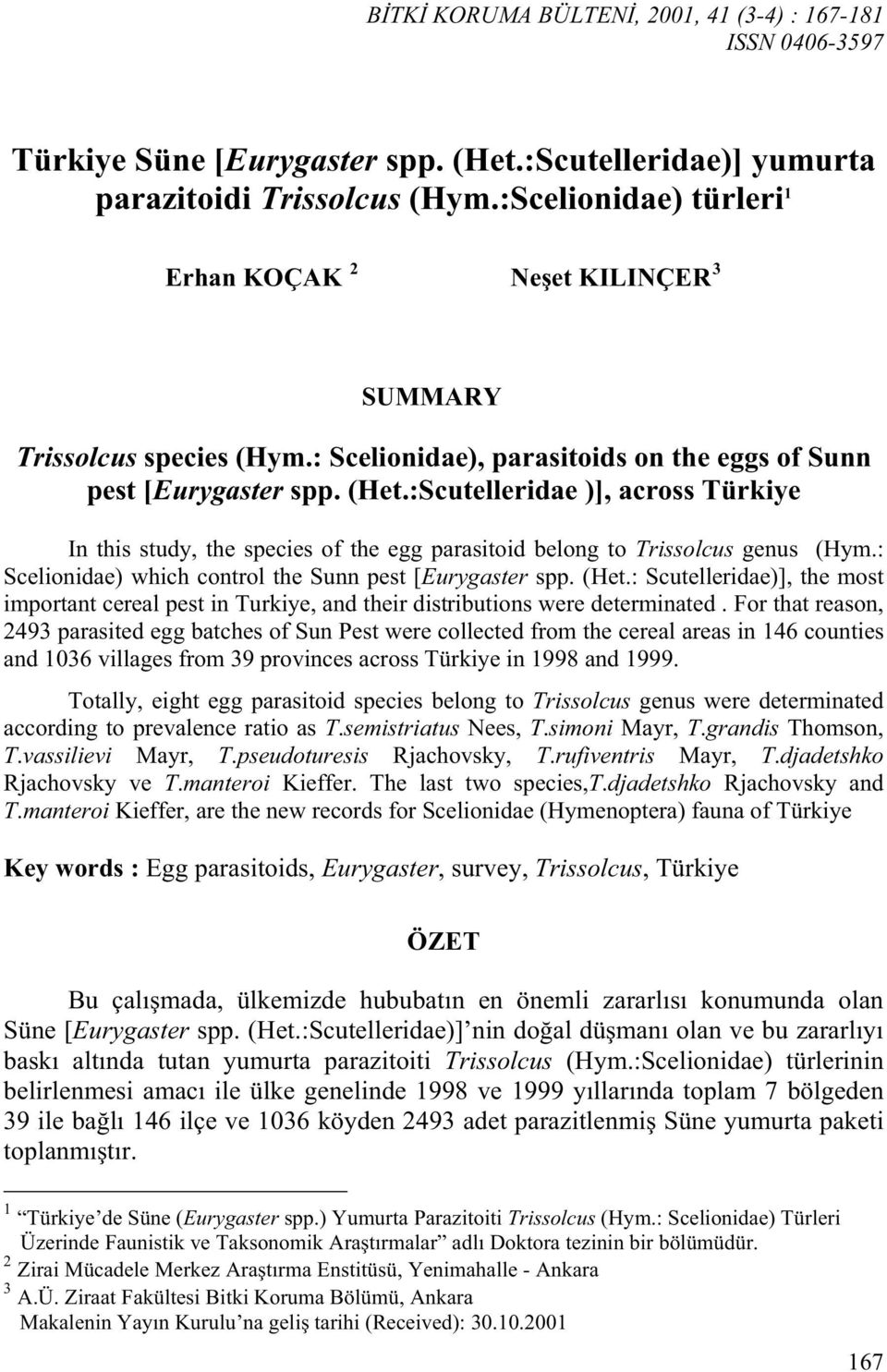 :Scutelleridae )], across Türkiye In this study, the species of the egg parasitoid belong to Trissolcus genus (Hym.: Scelionidae) which control the Sunn pest [Eurygaster spp. (Het.