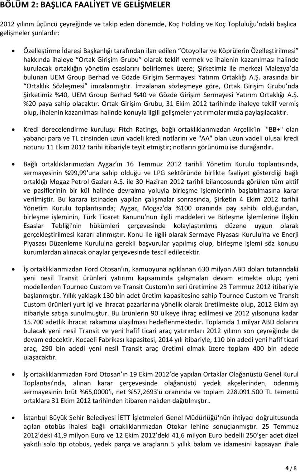 belirlemek üzere; Şirketimiz ile merkezi Malezya da bulunan UEM Group Berhad ve Gözde Girişim Sermayesi Yatırım Ortaklığı A.Ş. arasında bir Ortaklık Sözleşmesi imzalanmıştır.