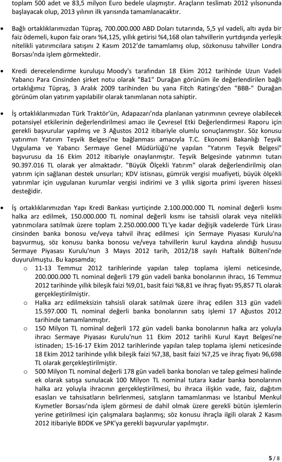 2012 de tamamlamış olup, sözkonusu tahviller Londra Borsası'nda işlem görmektedir.