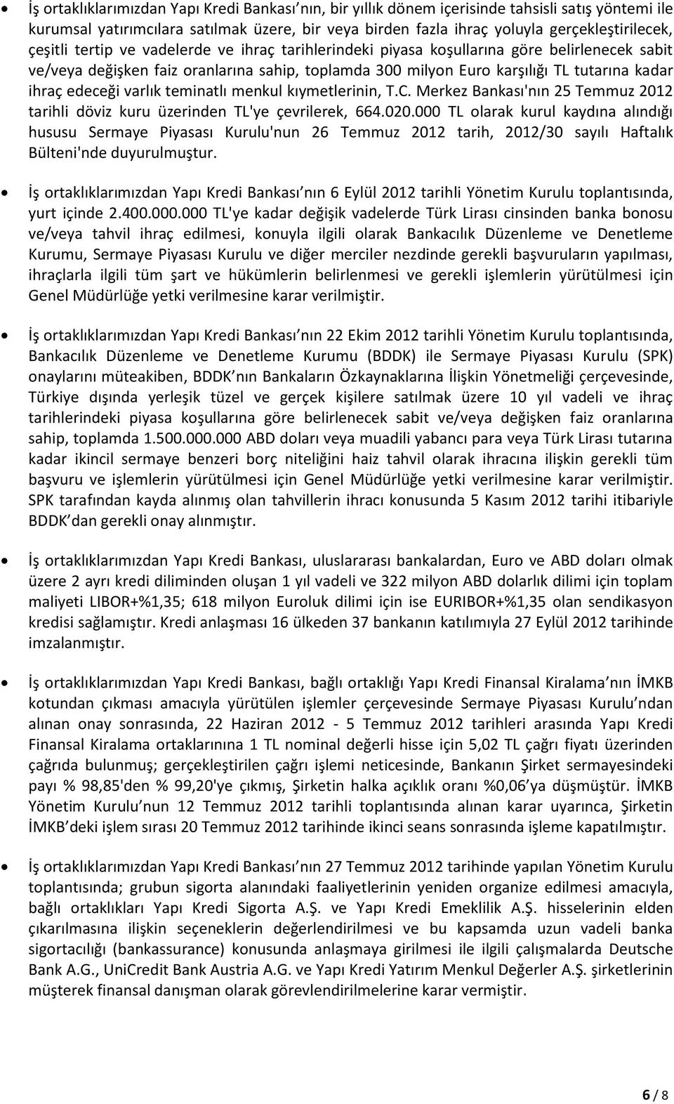 edeceği varlık teminatlı menkul kıymetlerinin, T.C. Merkez Bankası'nın 25 Temmuz 2012 tarihli döviz kuru üzerinden TL'ye çevrilerek, 664.020.