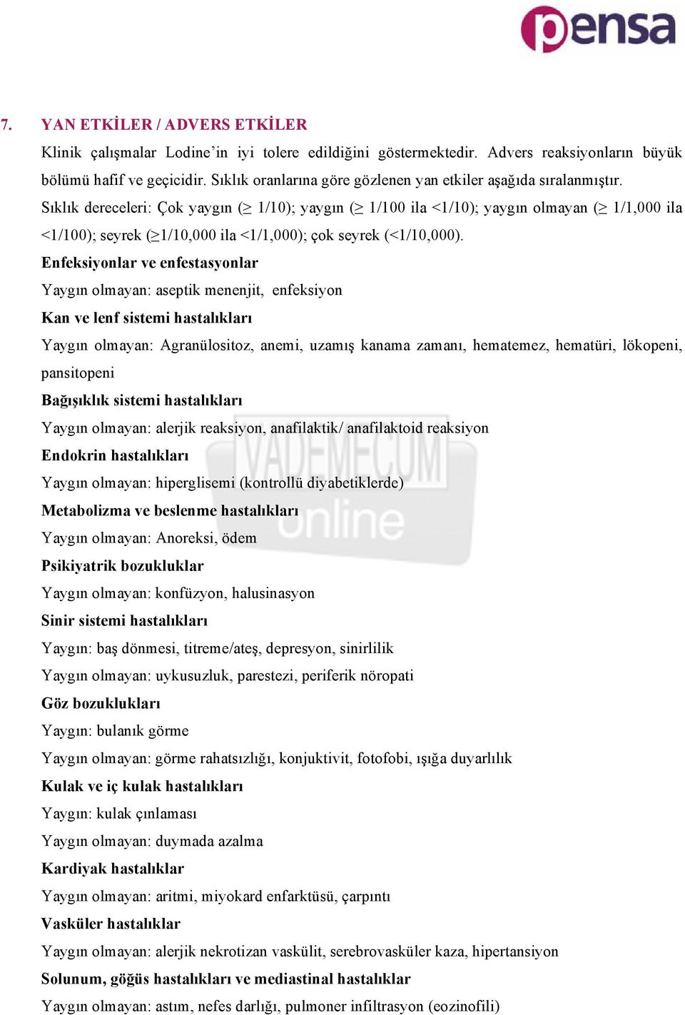 Sıklık dereceleri: Çok yaygın ( 1/10); yaygın ( 1/100 ila <1/10); yaygın olmayan ( 1/1,000 ila <1/100); seyrek ( 1/10,000 ila <1/1,000); çok seyrek (<1/10,000).