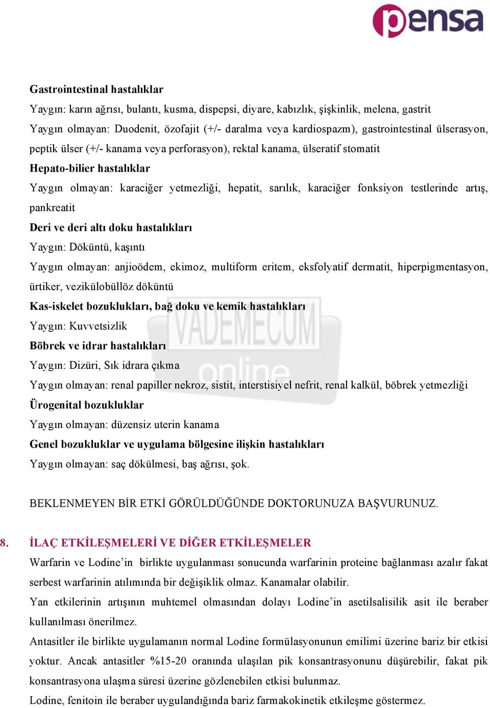 fonksiyon testlerinde artış, pankreatit Deri ve deri altı doku hastalıkları Yaygın: Döküntü, kaşıntı Yaygın olmayan: anjioödem, ekimoz, multiform eritem, eksfolyatif dermatit, hiperpigmentasyon,