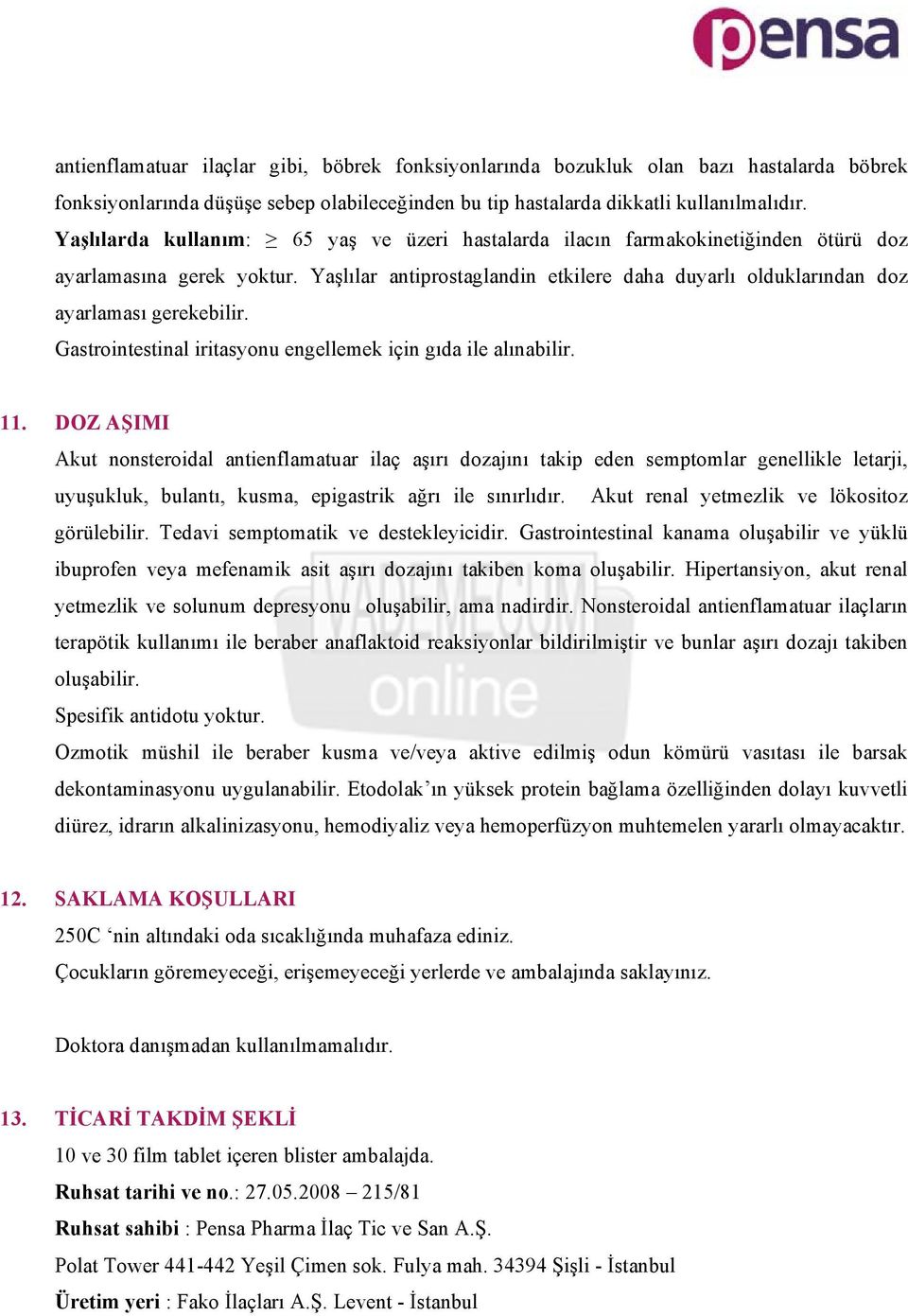 Yaşlılar antiprostaglandin etkilere daha duyarlı olduklarından doz ayarlaması gerekebilir. Gastrointestinal iritasyonu engellemek için gıda ile alınabilir. 11.