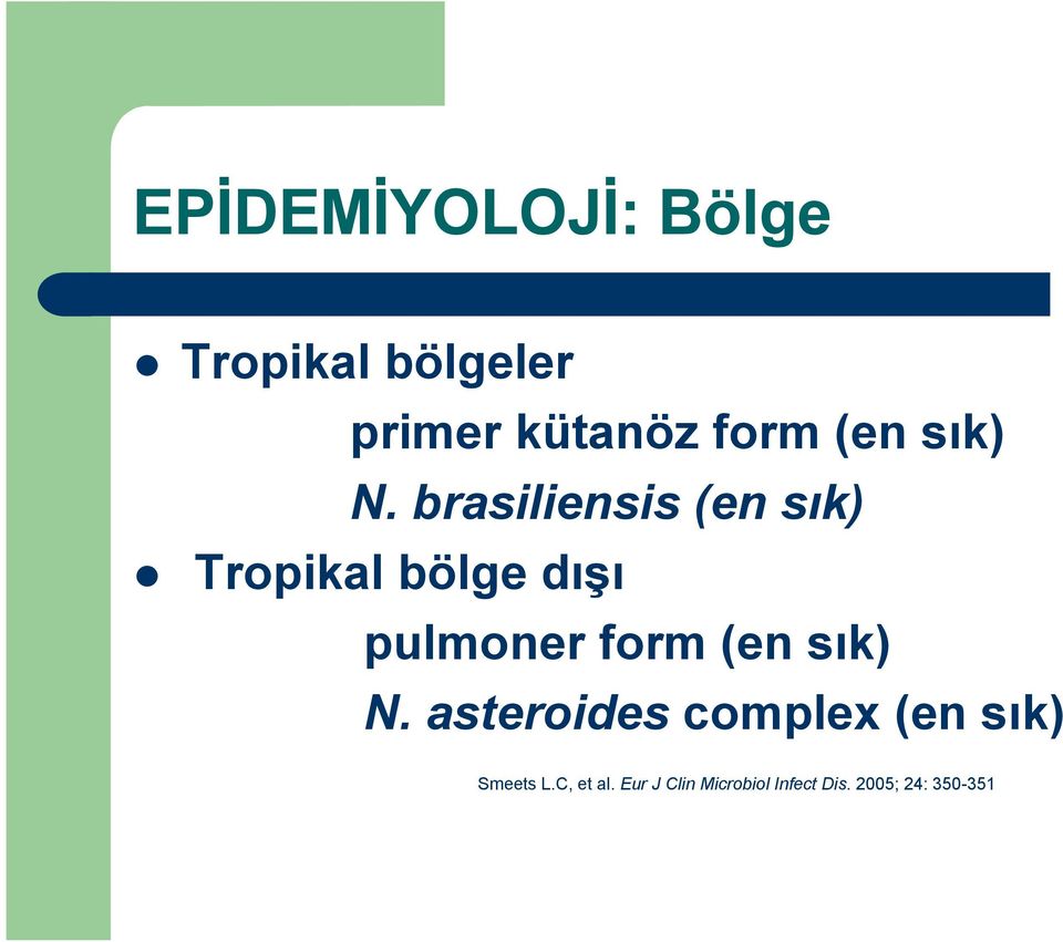 brasiliensis (en sık) Tropikal bölge dışı pulmoner form 