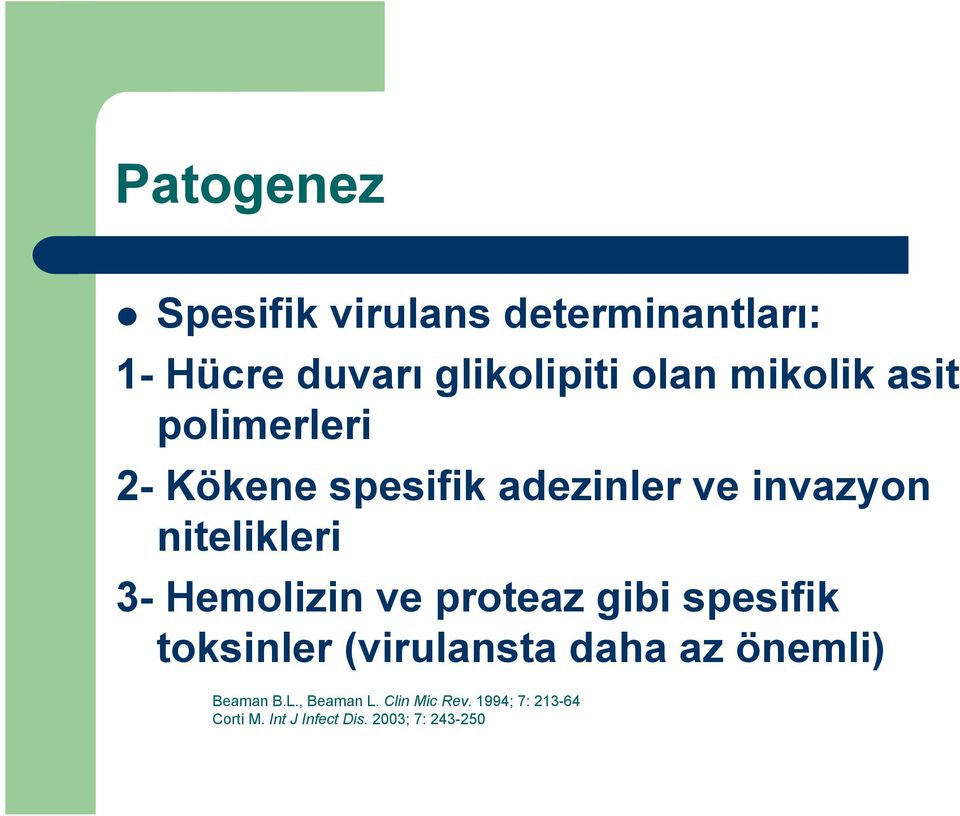 Hemolizin ve proteaz gibi spesifik toksinler (virulansta daha az önemli) Beaman B.