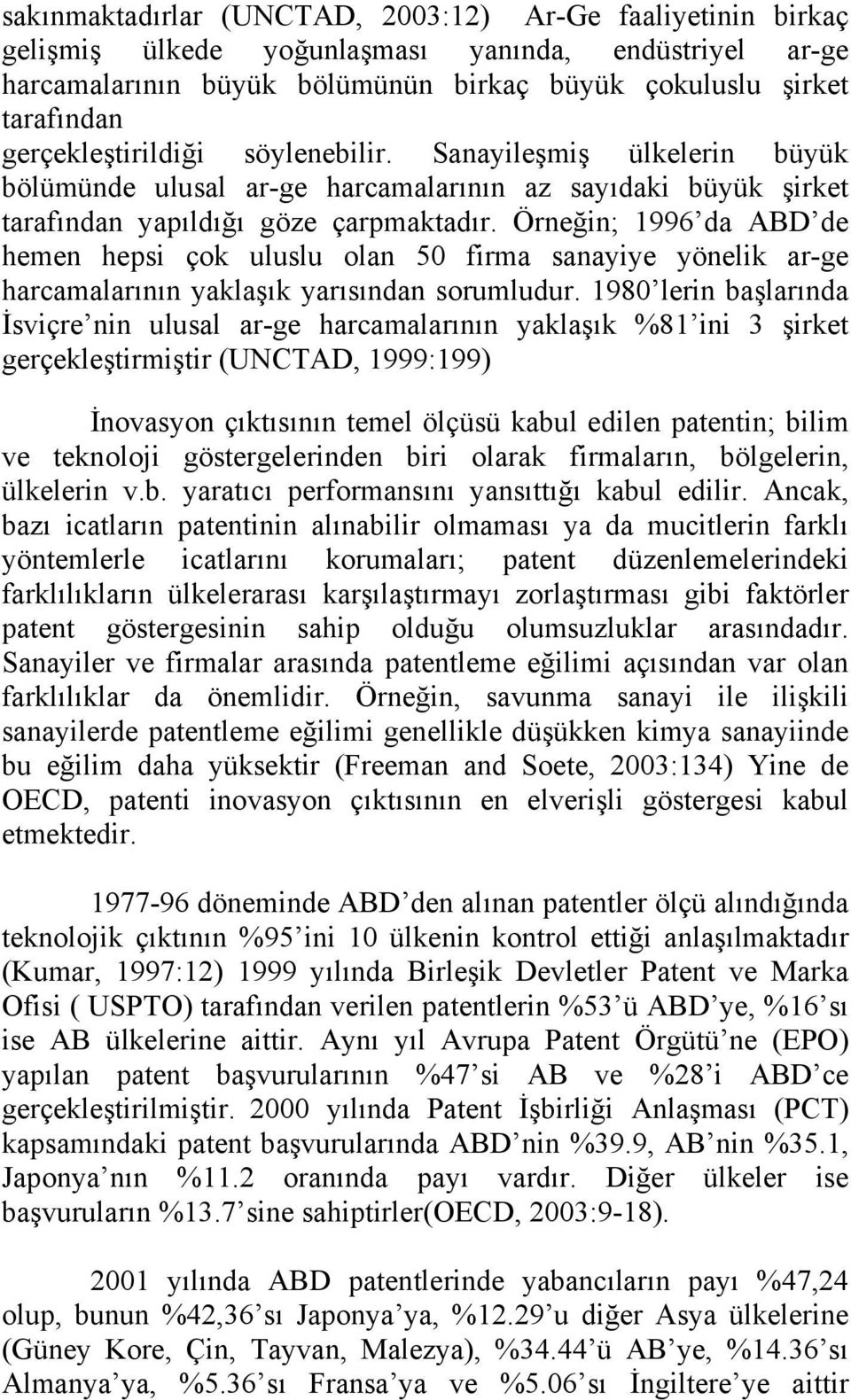 Örneğin; 1996 da ABD de hemen hepsi çok uluslu olan 50 firma sanayiye yönelik ar-ge harcamalarının yaklaşık yarısından sorumludur.