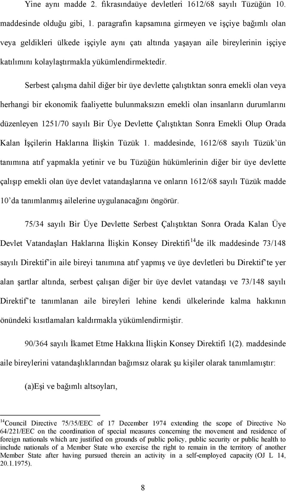 Serbest çalışma dahil diğer bir üye devlette çalıştıktan sonra emekli olan veya herhangi bir ekonomik faaliyette bulunmaksızın emekli olan insanların durumlarını düzenleyen 1251/70 sayılı Bir Üye