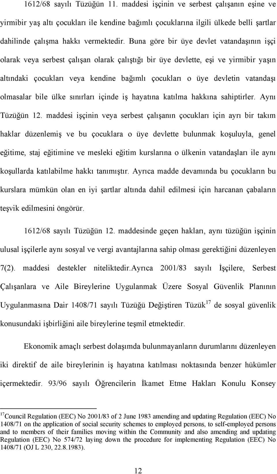 vatandaşı olmasalar bile ülke sınırları içinde iş hayatına katılma hakkına sahiptirler. Aynı Tüzüğün 12.