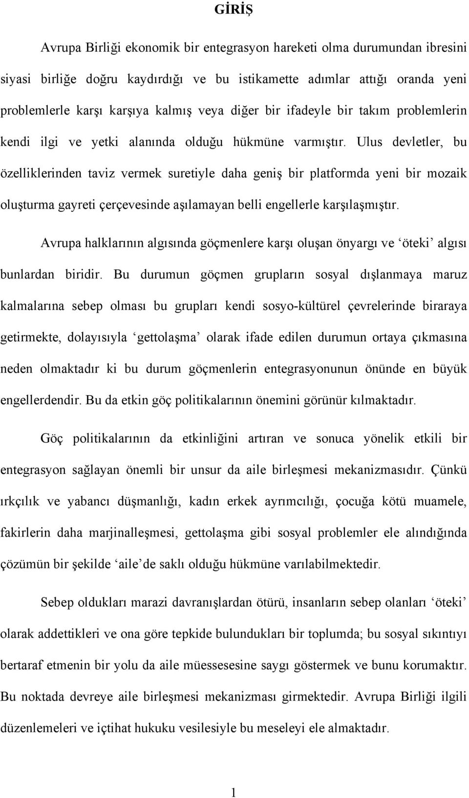 Ulus devletler, bu özelliklerinden taviz vermek suretiyle daha geniş bir platformda yeni bir mozaik oluşturma gayreti çerçevesinde aşılamayan belli engellerle karşılaşmıştır.