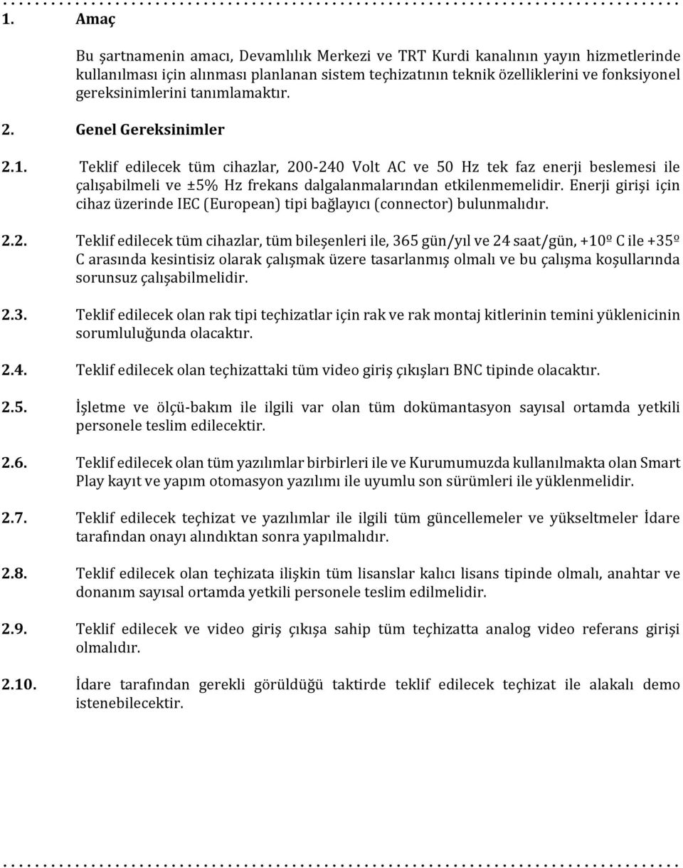 Teklif edilecek tüm cihazlar, 200-240 Volt AC ve 50 Hz tek faz enerji beslemesi ile çalışabilmeli ve ±5% Hz frekans dalgalanmalarından etkilenmemelidir.