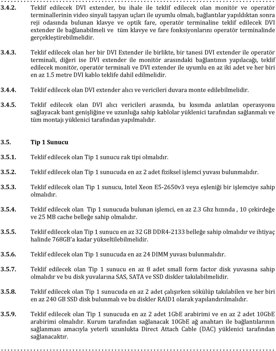 klavye ve optik fare, operatör terminaline teklif edilecek DVI extender ile bağlanabilmeli ve tüm klavye ve fare fonksiyonlarını operatör terminalinde gerçekleştirebilmelidir. 3.