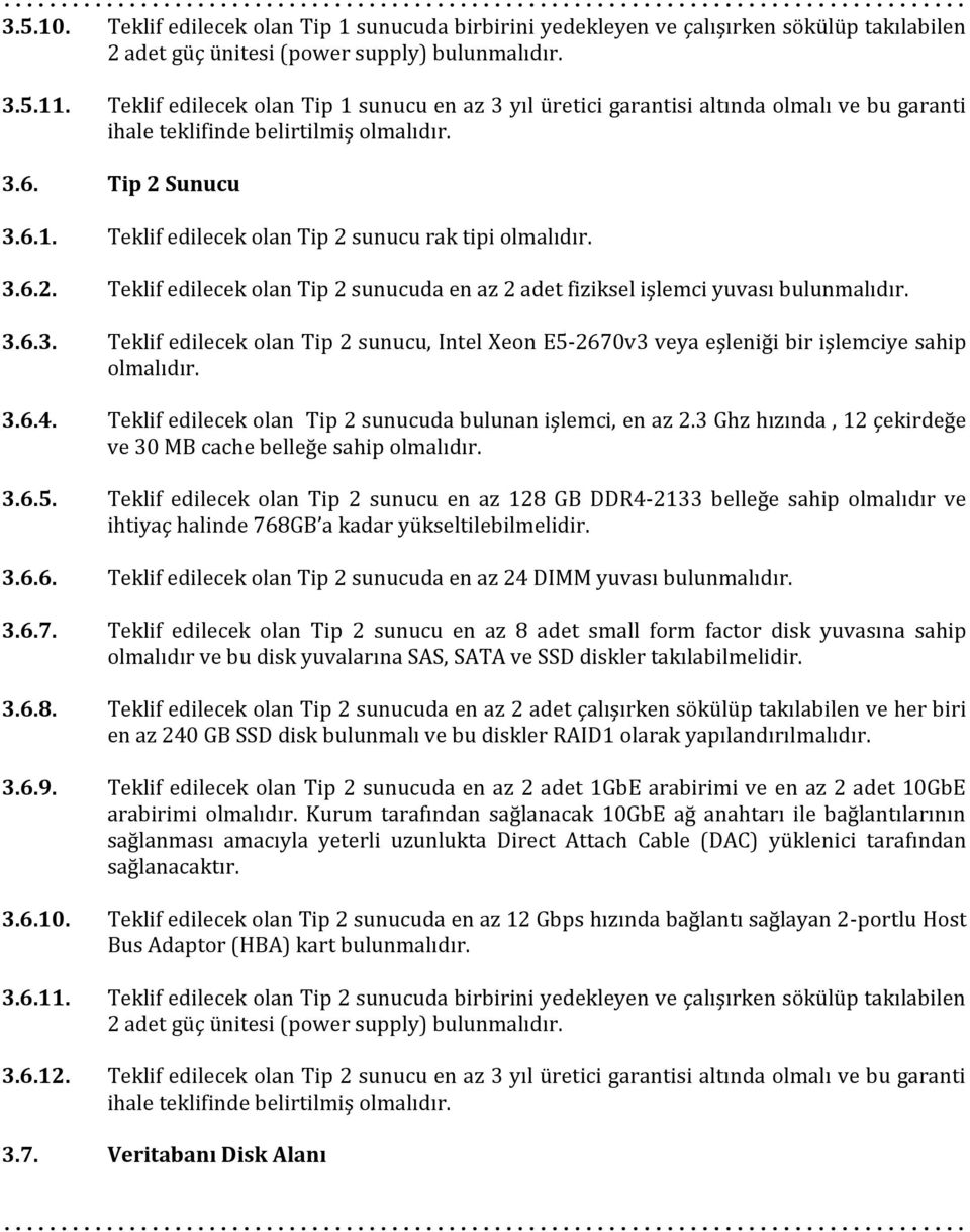 Sunucu 3.6.1. Teklif edilecek olan Tip 2 sunucu rak tipi 3.6.2. Teklif edilecek olan Tip 2 sunucuda en az 2 adet fiziksel işlemci yuvası bulunmalıdır. 3.6.3. Teklif edilecek olan Tip 2 sunucu, Intel Xeon E5-2670v3 veya eşleniği bir işlemciye sahip 3.