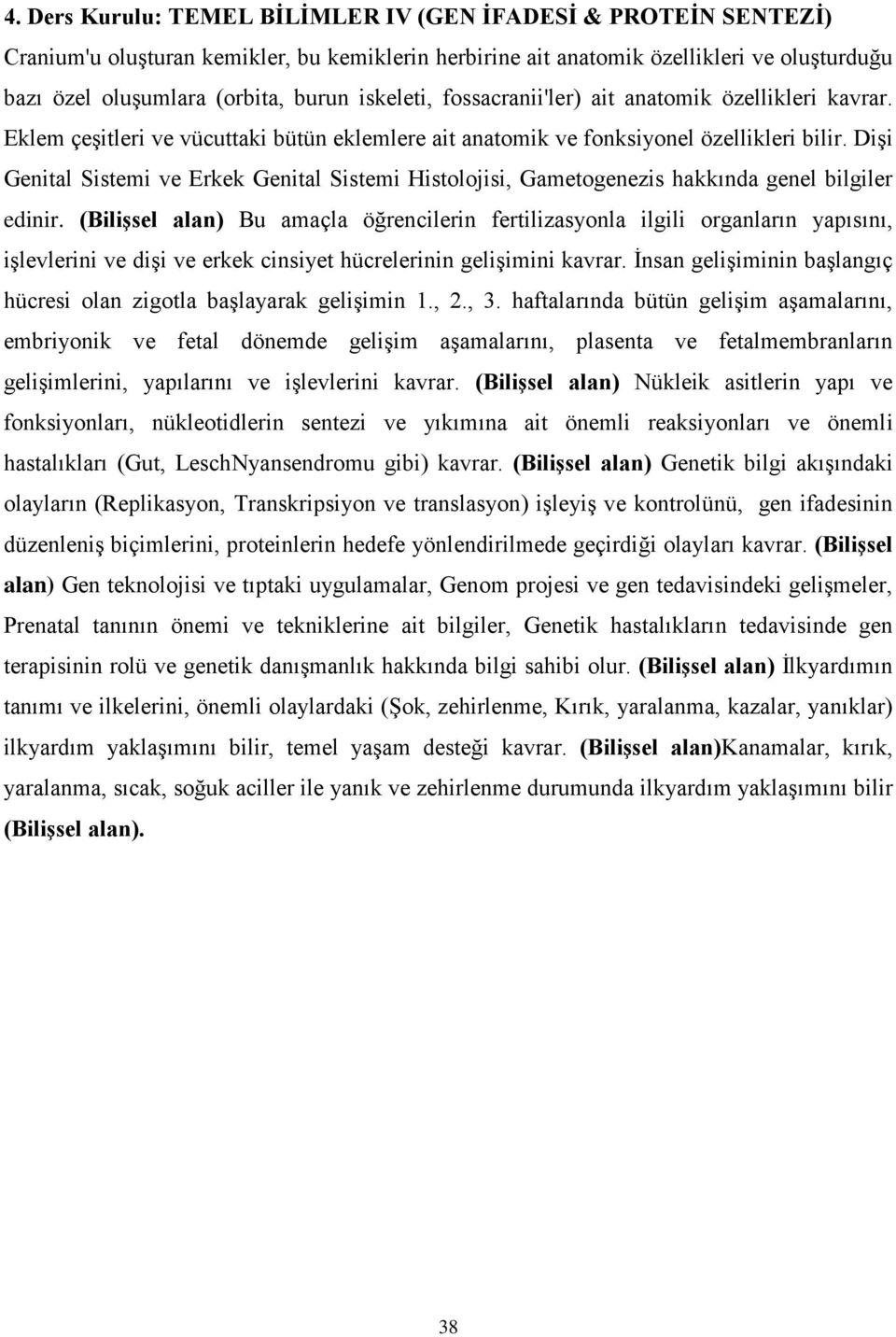 Dişi Genital Sistemi ve Erkek Genital Sistemi Histolojisi, Gametogenezis hakkında genel bilgiler edinir.