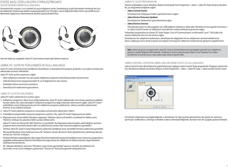 Örneğin, seçim düğmelerinden birini cep telefonunun Bluetooth bağlantısını denetleyecek şekilde yapılandırabilirsiniz.