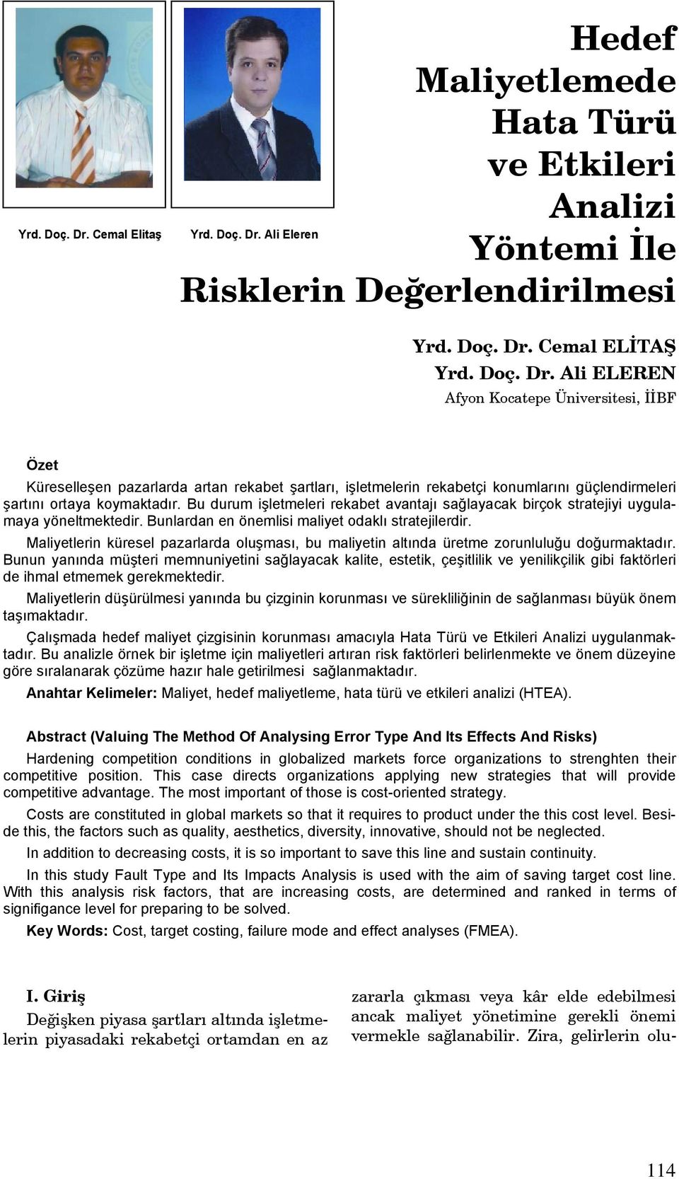 Maliyetlerin küresel pazarlarda oluşması, bu maliyetin altında üretme zorunluluğu doğurmaktadır.