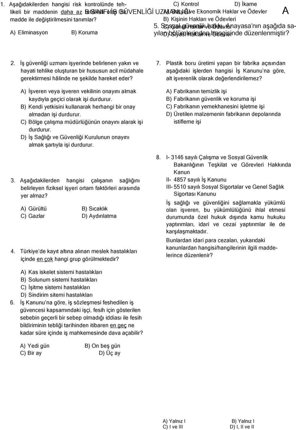 Sosyal C) Genel güvenlik Haklar ve hakkı, Ödevler nayasa nın aşağıda sayılan D) bölümlerinden Siyasi Haklar ve hangisinde Ödevler düzenlenmiştir? 2.