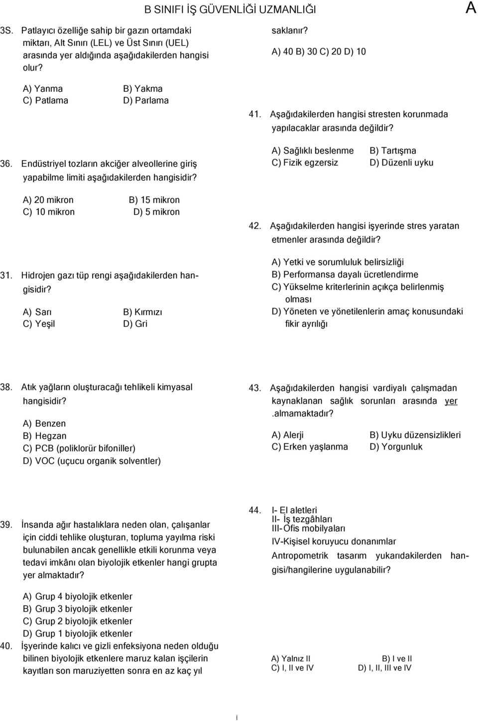 Hidrojen gazı tüp rengi aşağıdakilerden hangisidir? ) Sarı B) Kırmızı C) Yeşil D) Gri saklanır? ) 40 B) 30 C) 20 D) 10 41. şağıdakilerden hangisi stresten korunmada yapılacaklar arasında değildir?