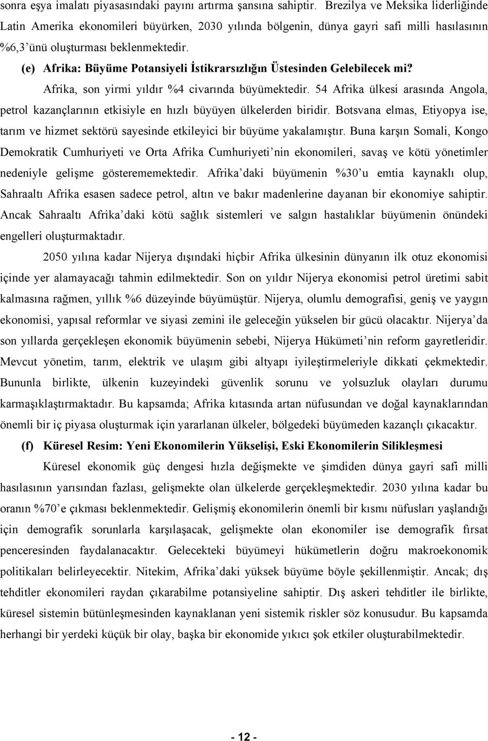 (e) Afrika: Büyüme Potansiyeli İstikrarsızlığın Üstesinden Gelebilecek mi? Afrika, son yirmi yıldır %4 civarında büyümektedir.