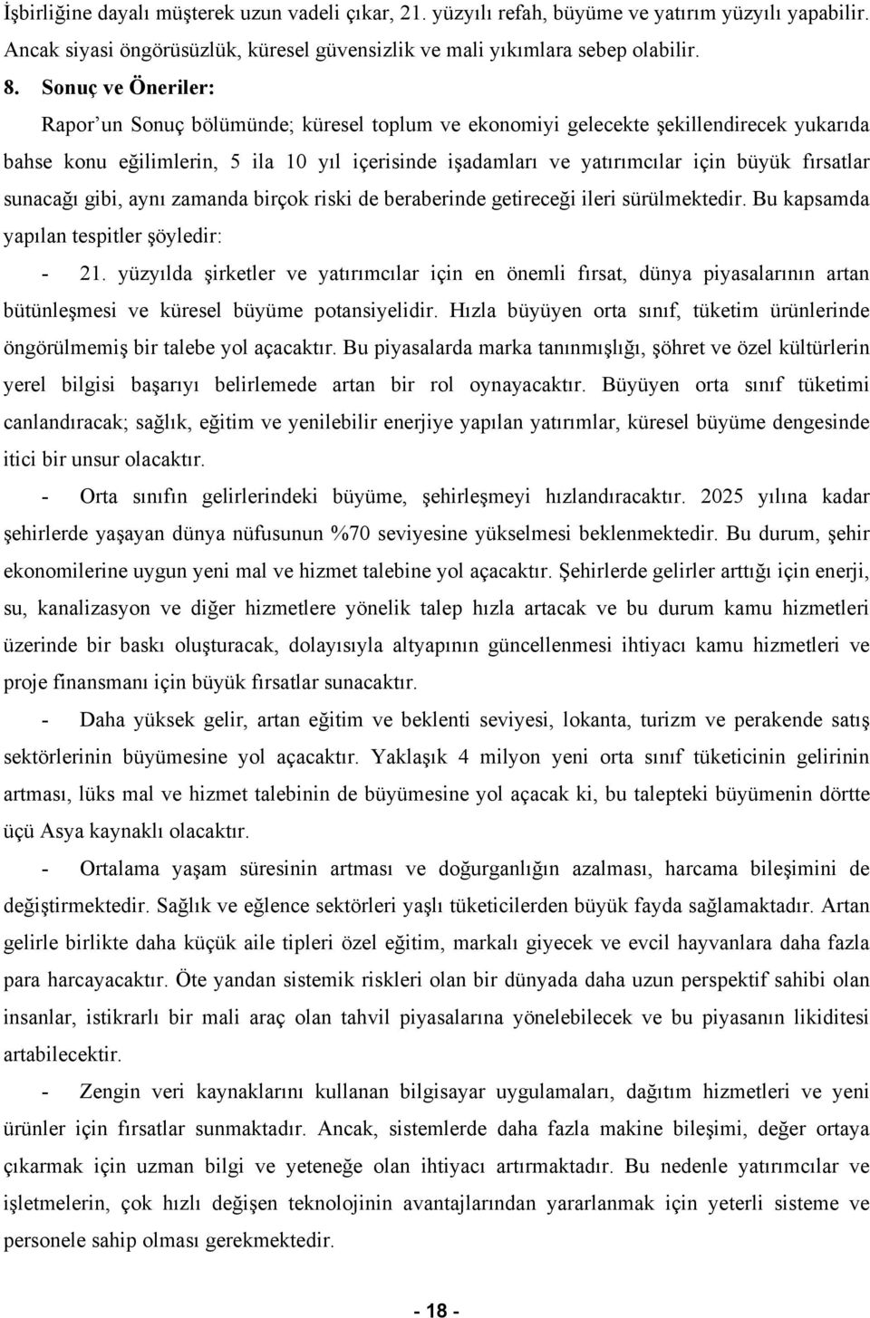 fırsatlar sunacağı gibi, aynı zamanda birçok riski de beraberinde getireceği ileri sürülmektedir. Bu kapsamda yapılan tespitler şöyledir: - 21.