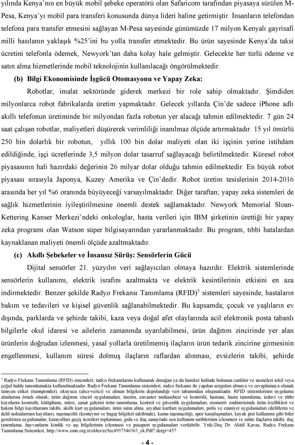 Bu ürün sayesinde Kenya da taksi ücretini telefonla ödemek, Newyork tan daha kolay hale gelmiştir.