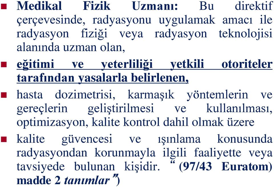 yöntemlerin ve gereçlerin geliştirilmesi ve kullanılması, optimizasyon, kalite kontrol dahil olmak üzere kalite güvencesi ve