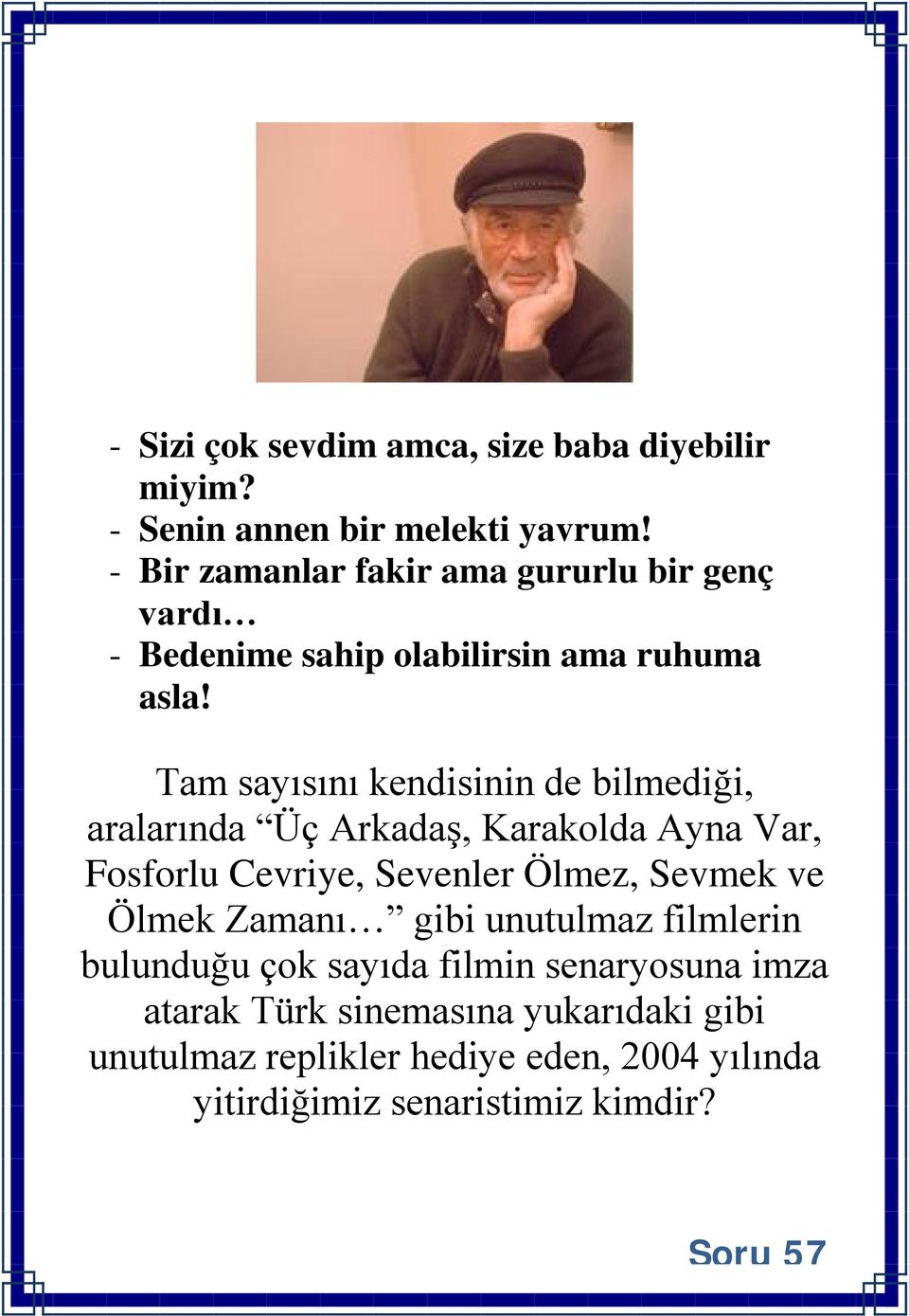 Tam sayısını kendisinin de bilmediği, aralarında Üç Arkadaş, Karakolda Ayna Var, Fosforlu Cevriye, Sevenler Ölmez, Sevmek ve