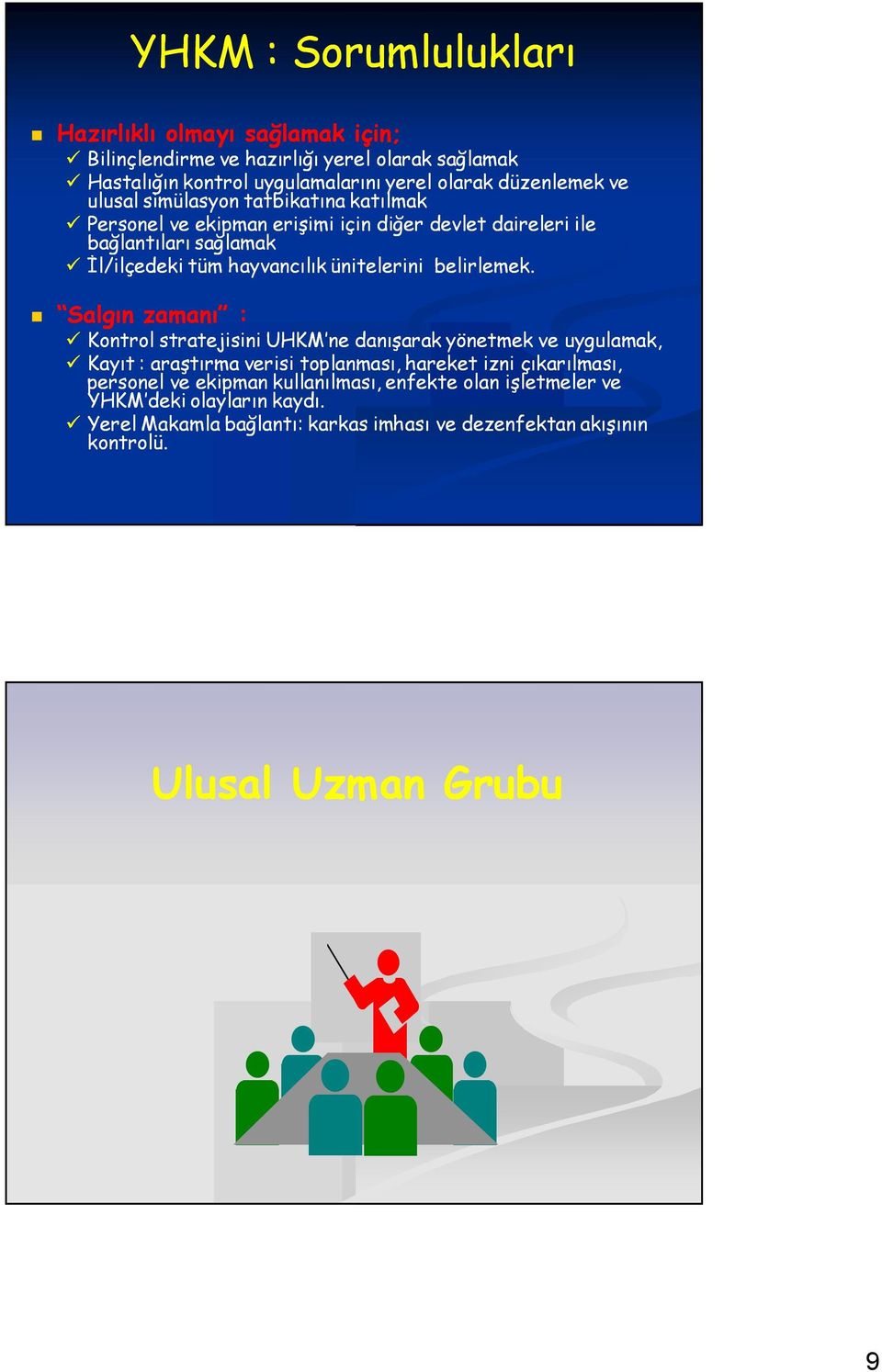 Salgın zamanı zamanı : Kontrol stratejisini UHKM ne danışarak yönetmek ve uygulamak, Kayıt : araştırma verisi toplanması, hareket izni çıkarılması, personel ve ekipman