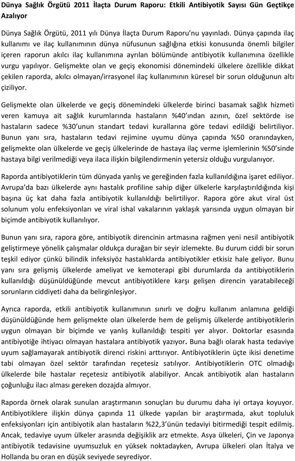 vurgu yapılıyor. Gelişmekte olan ve geçiş ekonomisi dönemindeki ülkelere özellikle dikkat çekilen raporda, akılcı olmayan/irrasyonel ilaç kullanımının küresel bir sorun olduğunun altı çiziliyor.