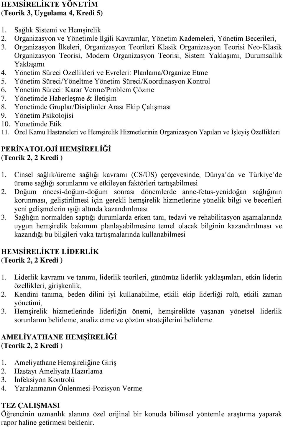 Yönetim Süreci Özellikleri ve Evreleri: Planlama/Organize Etme 5. Yönetim Süreci/Yöneltme Yönetim Süreci/Koordinasyon Kontrol 6. Yönetim Süreci: Karar Verme/Problem Çözme 7.