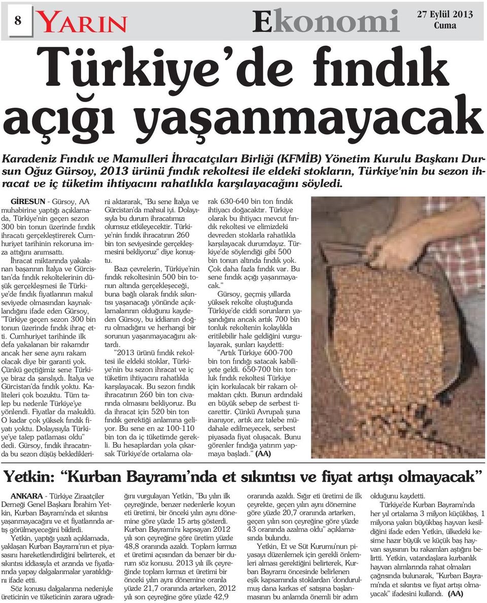 ANKARA - Türkiye Ziraatçiler Derne i Genel Baflkan brahim Yetkin, Kurban Bayram 'nda et s k nt s yaflanmayaca n ve et fiyatlar nda art fl görülmeyece ini bildirdi.