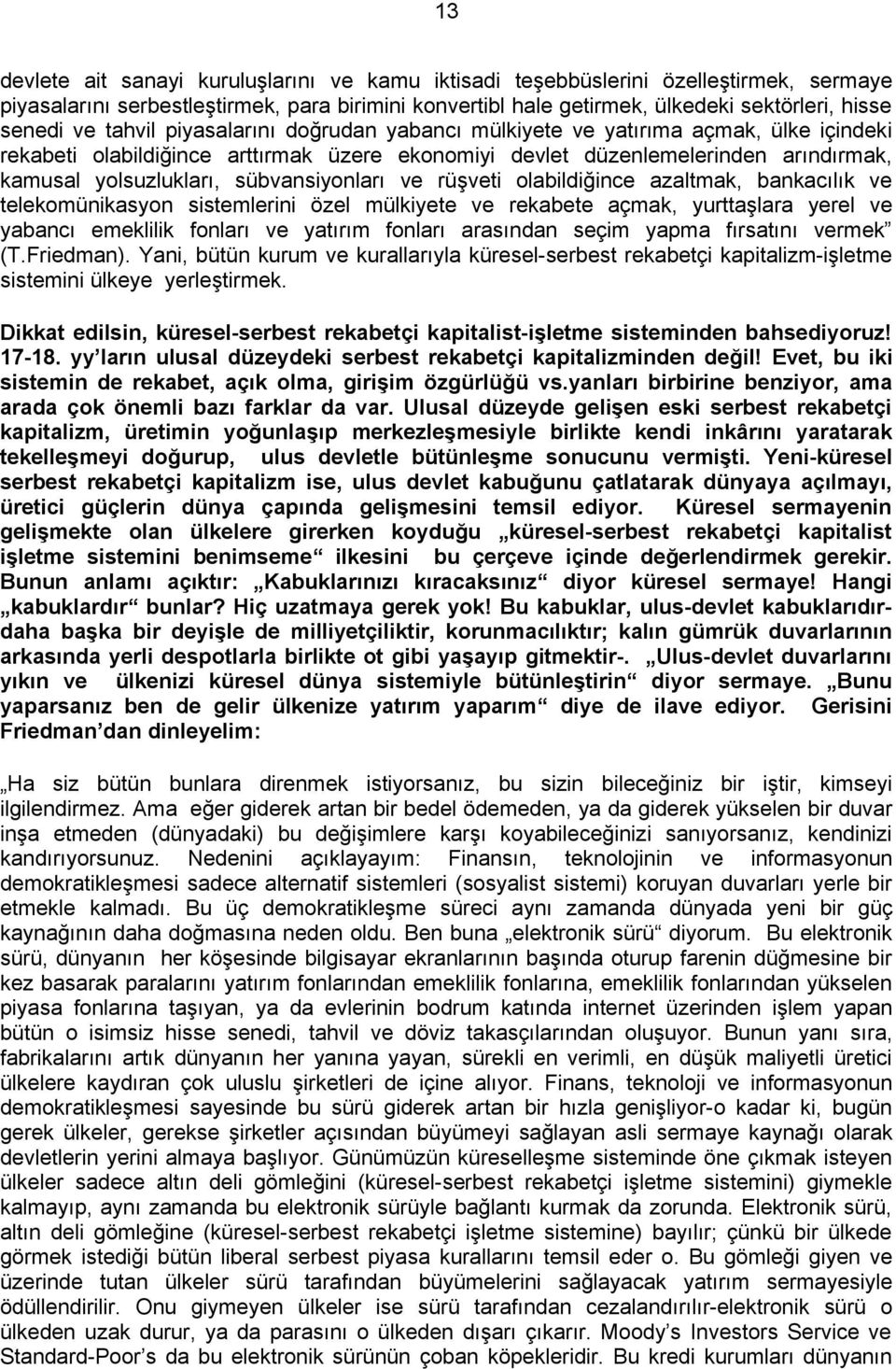 sübvansiyonları ve rüşveti olabildiğince azaltmak, bankacılık ve telekomünikasyon sistemlerini özel mülkiyete ve rekabete açmak, yurttaşlara yerel ve yabancı emeklilik fonları ve yatırım fonları