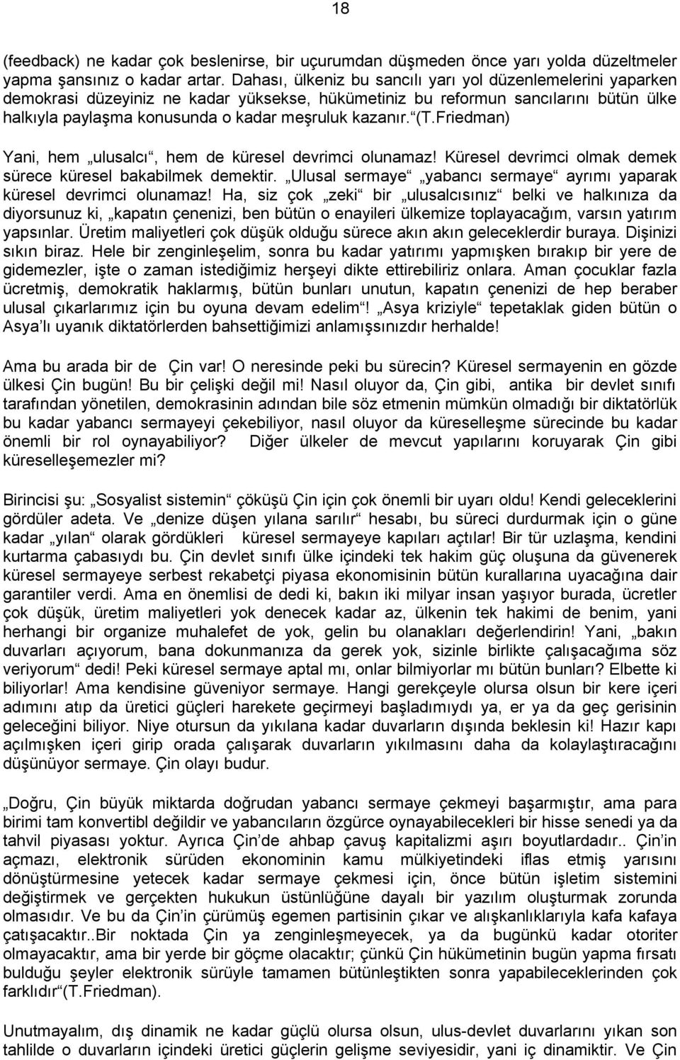 (T.Friedman) Yani, hem ulusalcı, hem de küresel devrimci olunamaz! Küresel devrimci olmak demek sürece küresel bakabilmek demektir.