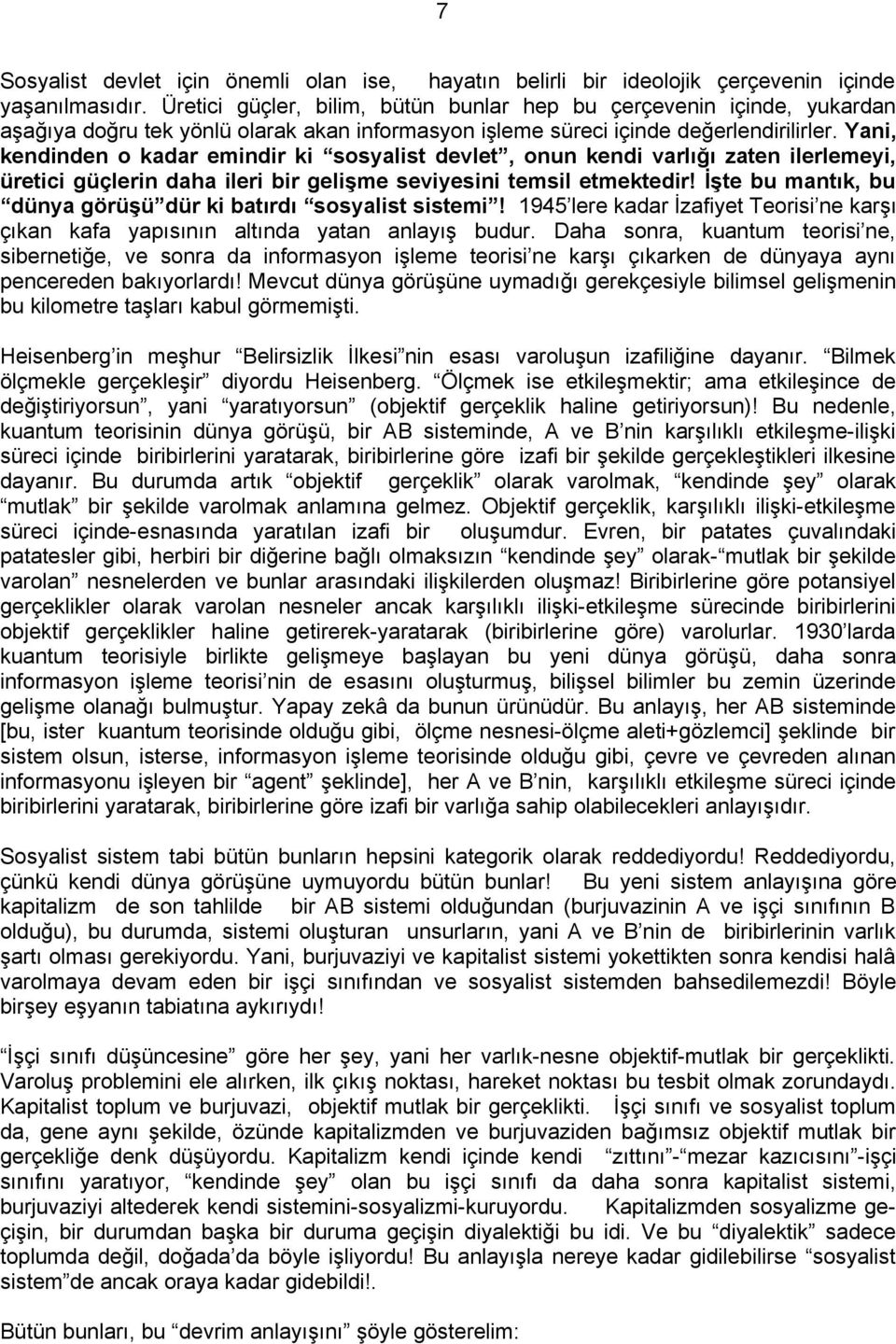 Yani, kendinden o kadar emindir ki sosyalist devlet, onun kendi varlığı zaten ilerlemeyi, üretici güçlerin daha ileri bir gelişme seviyesini temsil etmektedir!