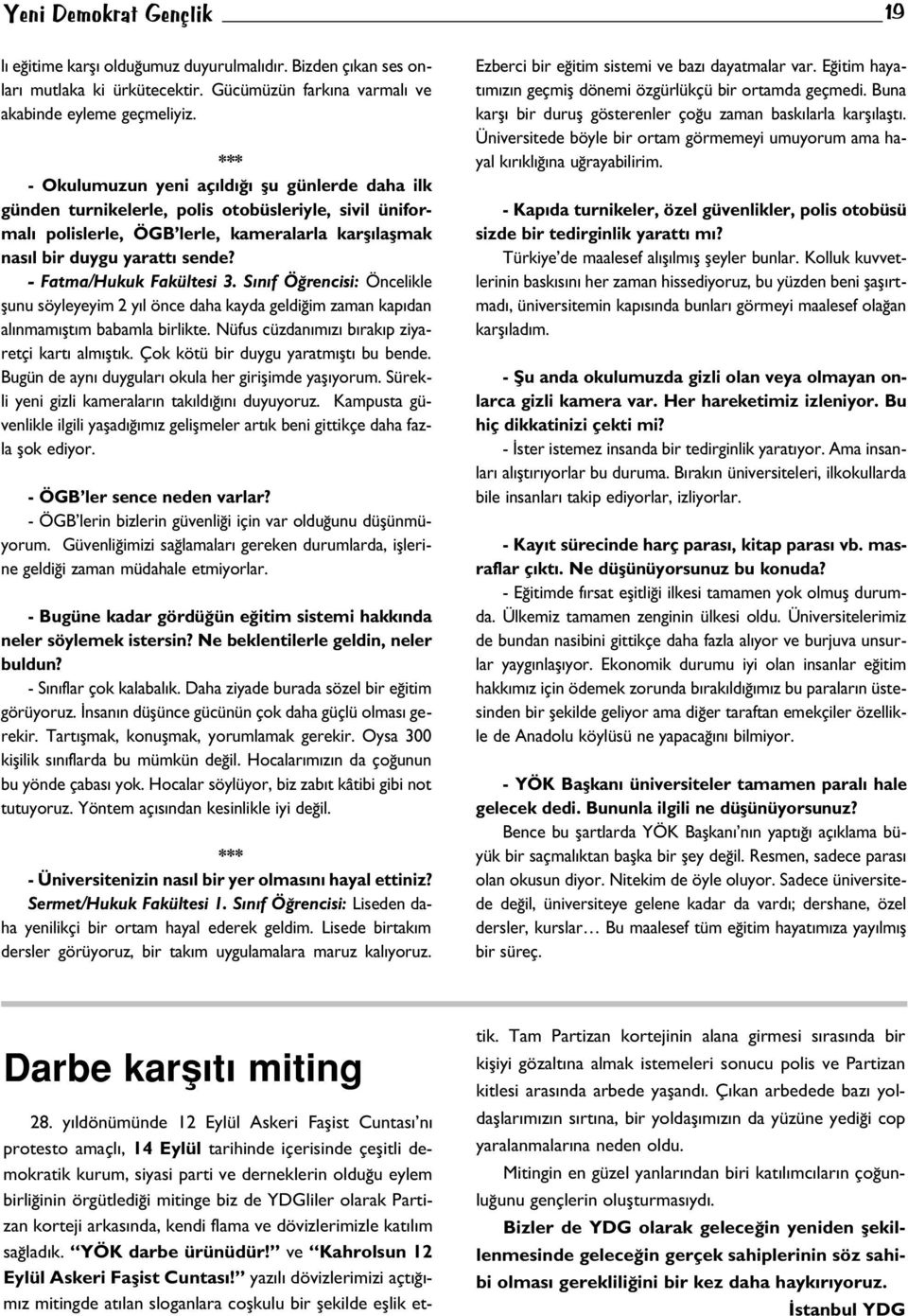 - Fatma/Hukuk Fakültesi 3. S n f Ö rencisi: Öncelikle flunu söyleyeyim 2 y l önce daha kayda geldi im zaman kap dan al nmam flt m babamla birlikte. Nüfus cüzdan m z b rak p ziyaretçi kart alm flt k.