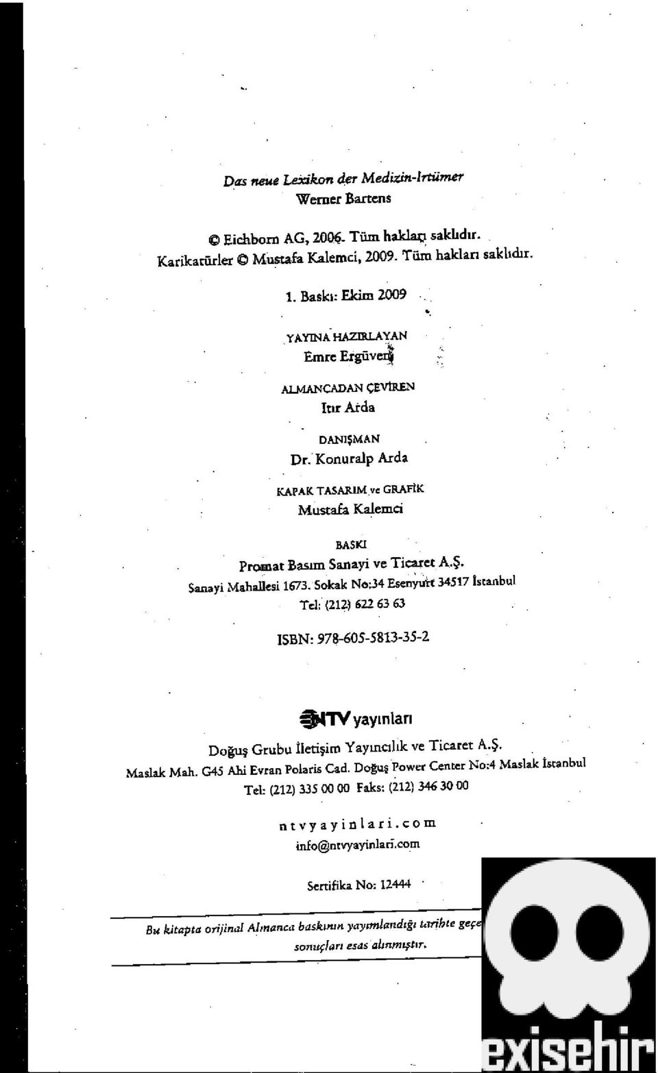 No;34 Tel: (212) 622 63 63 ISBN: 978-605-5813-35-2 11V yaymlari Doguy Grubu lleti iro Yayincilik Ticaret AS Center No:4 Maslak Ïstanbul Maslak Mah G45 Ahi Evran Polaris Cad Dogug Power Tel: