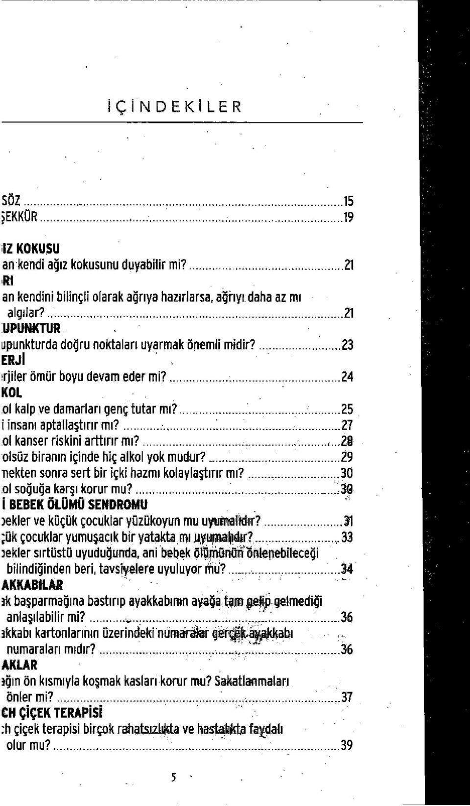 i insam aptallagtinr mi? ol kanserriskiniarttinr mi? oisüzbiramniçindehiçalkolyok mudur? 29 nekten sonra sert biriçkihazmikolaylagtirirmi?30 kargi korur mu?